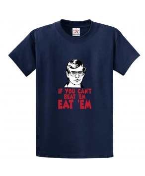 If You Can't Beat 'em Eat 'em Funny Serial Killer Unisex Classic Kids and Adults T-Shirt